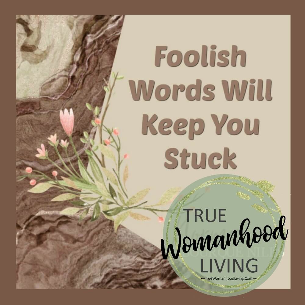Foolish Words Will Keep You Stuck