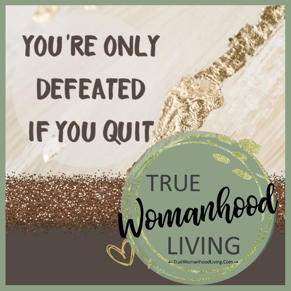You’re Only Defeated If You Quit